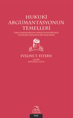 Hukuki Argümantasyonun Temelleri & Yargı Kararlarının Gerekçelendirilmesi Teorileri Hakkında Bir Araştırma