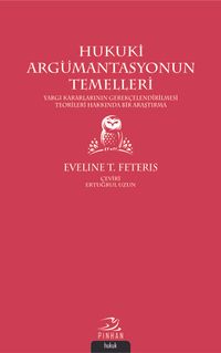 Hukuki Argümantasyonun Temelleri & Yargı Kararlarının Gerekçelendirilmesi Teorileri Hakkında Bir Araştırma