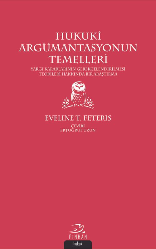 Hukuki Argümantasyonun Temelleri & Yargı Kararlarının Gerekçelendirilmesi Teorileri Hakkında Bir Araştırma