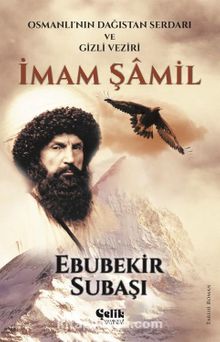 İmam Şamil & Osmanlı'nın Dağıstan Serdarı Ve Gizli Veziri