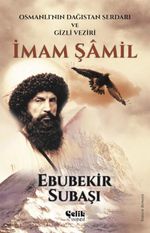 İmam Şamil & Osmanlı'nın Dağıstan Serdarı Ve Gizli Veziri