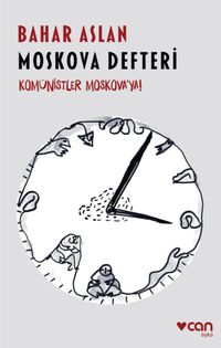Moskova Defteri & Komünistler Moskova'ya!