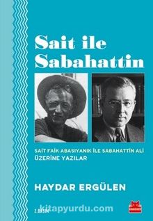 Sait İle Sabahattin & Sait Faik Abasıyanık ile Sabahattin Ali Üzerine Yazılar - Haydar Ergülen