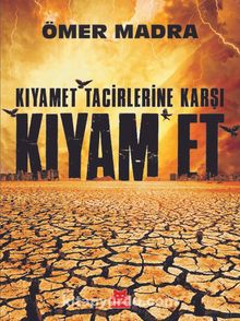 Kıyamet Tacirlerine Karşı Kıyam Et - Ömer Madra