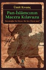 Pan-İslamcının Macera Kılavuzu & Davutoğlu Ne Diyor, Bir Şey Diyor mu?