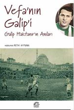 Vefa'nın Galip'i & Galip Haktanır'ın Anıları