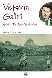 Vefa'nın Galip'i & Galip Haktanır'ın Anıları