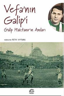 Vefa'nın Galip'i & Galip Haktanır'ın Anıları