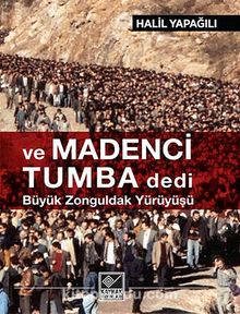 ve Madenci Tumba Dedi & Büyük  Zonguldak Yürüyüşü