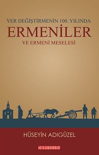Yer Değiştirmenin 100. Yılında Ermeniler ve Ermeni Meselesi