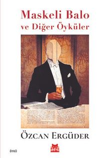 Maskeli Balo ve Diğer Öyküler - Özcan Ergüder