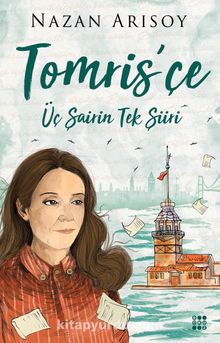 Tomris’çe & Üç Şairin Tek Şiiri - Nazan Arısoy