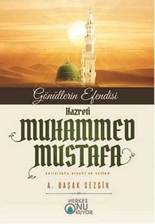 Gönüllerin Efendisi Hazreti Muhammed Mustafa (s.a.v.)