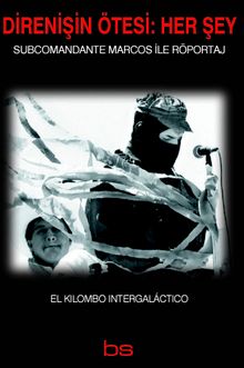 Direnişin Ötesi: Her Şey & Subcomandante Marcos ile Röportaj