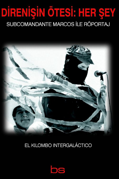 Direnişin Ötesi: Her Şey & Subcomandante Marcos ile Röportaj