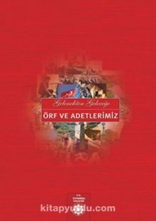 Gelenekten Geleceğe Örf ve Adetlerimiz - Kolektif