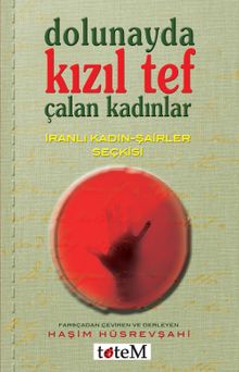 Dolunayda Kızıl Tef Çalan Kadınlar & İranlı Kadın-Şairler Seçkisi