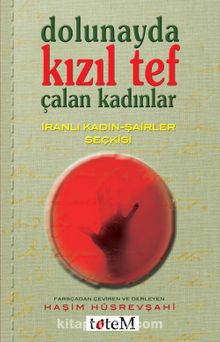 Dolunayda Kızıl Tef Çalan Kadınlar & İranlı Kadın-Şairler Seçkisi - Haşim Hüsrevşahi