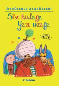 Öykülerle Atasözleri: Söz Kulağa Yazı Uzağa