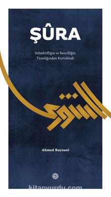 Şura & Subjekifliğin  ve Bencilliğin Tiranlığından Kurtulmak - Ahmed Raysuni