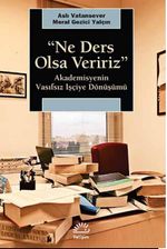 Ne Ders Olsa Veririz & Akademisyenin Vasıfsız İşçiye Dönüşümü