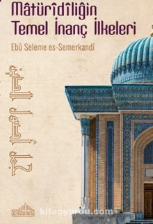 Matüridiliğin Temel İnanç İlkeleri - Ebu Seleme Es Semerkandi