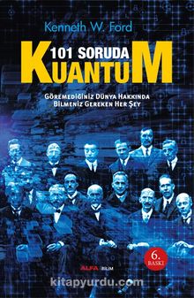 101 Soruda Kuantum & Göremediğimiz Dünya Hakkında Bilmemiz Gereken Her Şey - Kenneth W. Ford