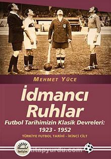 İdmancı Ruhlar / Futbol Türkiye Futbol Tarihi 2. Cilt & Tarihimizin Klasik Devreleri: 1923-1952