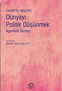 Dünyayı Politik Düşünmek & Agonistik Siyaset