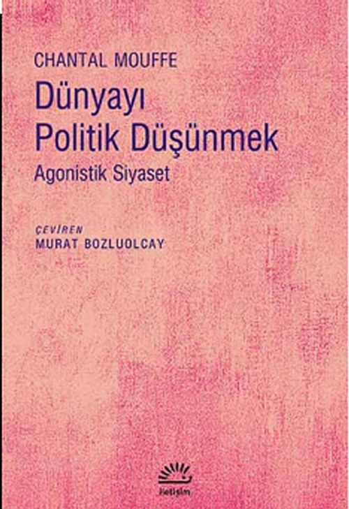 Dünyayı Politik Düşünmek & Agonistik Siyaset