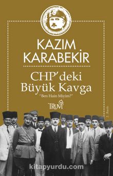 CHP’deki Büyük Kavga - Kazım Karabekir