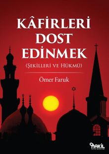 Kafirleri Dost Edinmek (Şekilleri ve Hükmü)