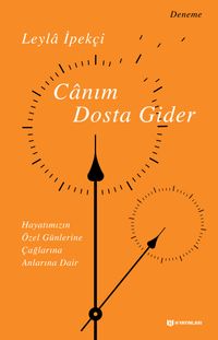 Canım Dosta Gider & Hayatımızın Özen Günlerine, Çağlarına, Anlarına Dair