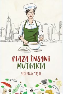Plaza İnsanı Mutfakta - Sedefnaz Yaşar