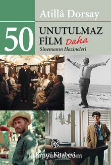 50 Unutulmaz Film Daha & Sinemanın Hazineleri - Atilla Dorsay