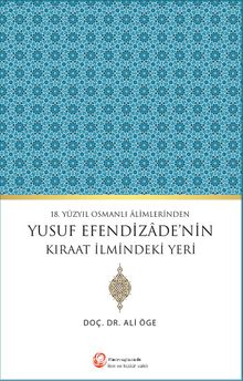 18.Yüzyıl Osmanlı Alimlerinden Yusuf Efendizade’nin Kıraat İlmindeki Yeri