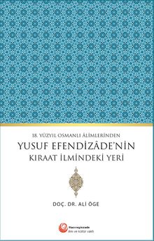 18.Yüzyıl Osmanlı Alimlerinden Yusuf Efendizade’nin Kıraat İlmindeki Yeri