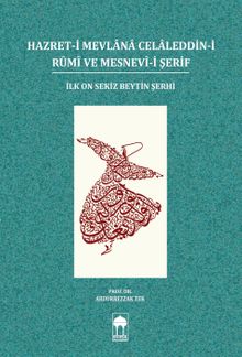 Hazret-i Mevlana Celaleddin-i Rumi ve Mesnevi-i Şerif & İlk On Sekiz Beytin Şerhi
