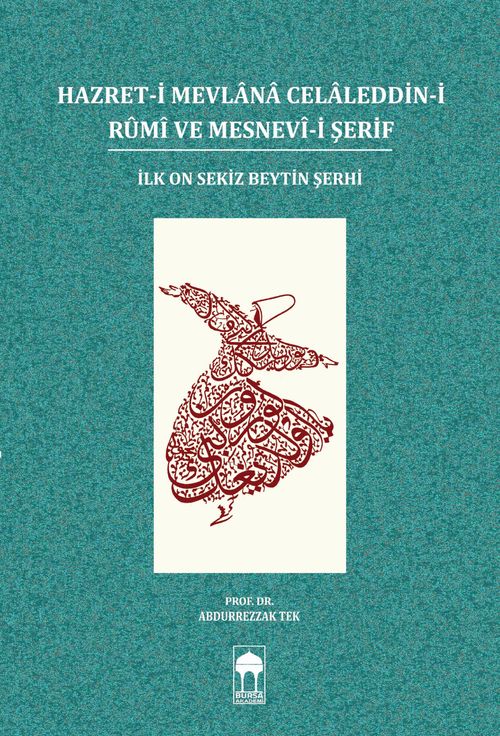 Hazret-i Mevlana Celaleddin-i Rumi ve Mesnevi-i Şerif & İlk On Sekiz Beytin Şerhi
