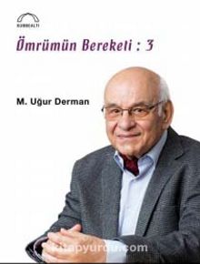Ömrümün Bereketi: 3 - M. Uğur Derman