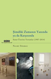 Şimdiki Zamanın Yanında ya da Karşısında & Sanat Üzerine Yorumlar (1987-2014)