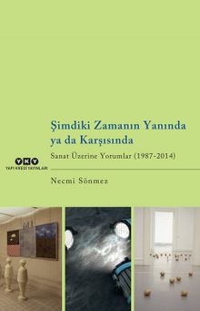 Şimdiki Zamanın Yanında ya da Karşısında & Sanat Üzerine Yorumlar (1987-2014)