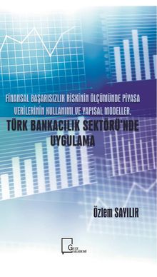 Finansal Başarısızlık Riskinin Ölçümünde Piyasa Verilerinin Kullanımı ve Yapısal Modeller, Türk Bankacılık Sektörü’nde Uygulama