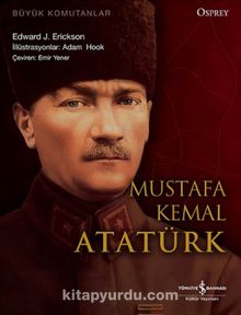 Mustafa Kemal Atatürk - Edward J. Erickson