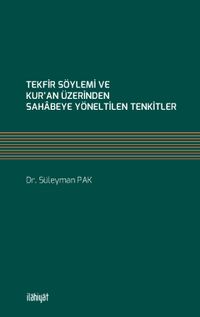 Tekfir Söylemi ve Kur'an Üzerinden Sahabeye Yöneltilen Tenkitler