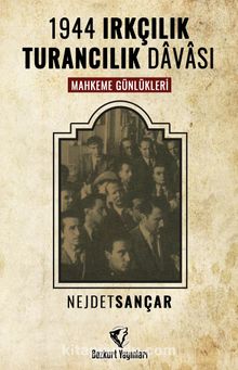 1944 Irkçılık Turancılık Davası Mahkeme Günlükleri - Nejdet Sançar