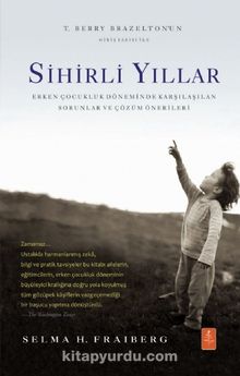 Sihirli Yıllar & Erken Çocukluk Döneminde Karşılaşılan Sorunlar ve Çözüm Önerileri - Selma H. Fraiberg