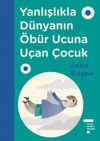 Yanlışlıkla D&uuml;nyanın &Ouml;b&uuml;r Ucuna U&ccedil;an &Ccedil;ocuk (Ciltli)