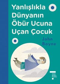 Yanlışlıkla Dünyanın Öbür Ucuna Uçan Çocuk (Ciltli)