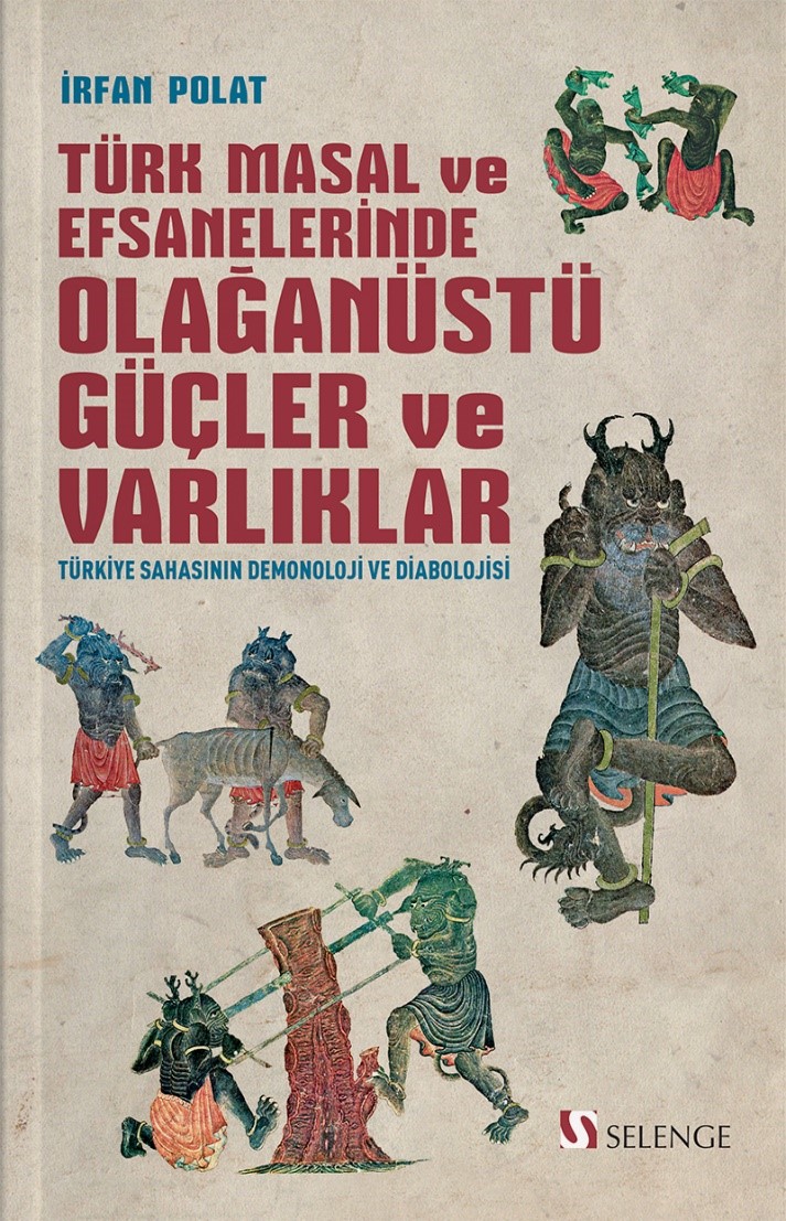 Türk Masal ve Efsanelerinde Olağanüstü Güçler ve Varlıklar & Türkiye Sahasının Demonoloji ve Diabolojisi